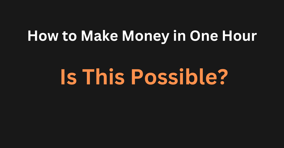 How to Make Money in One Hour