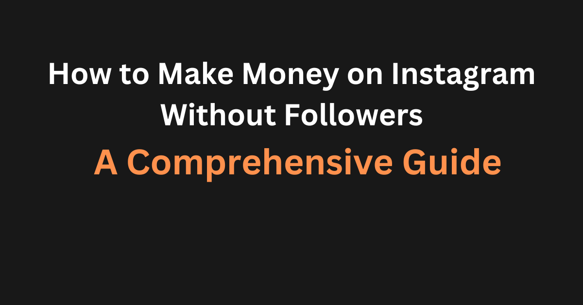 How to Make Money on Instagram Without Followers