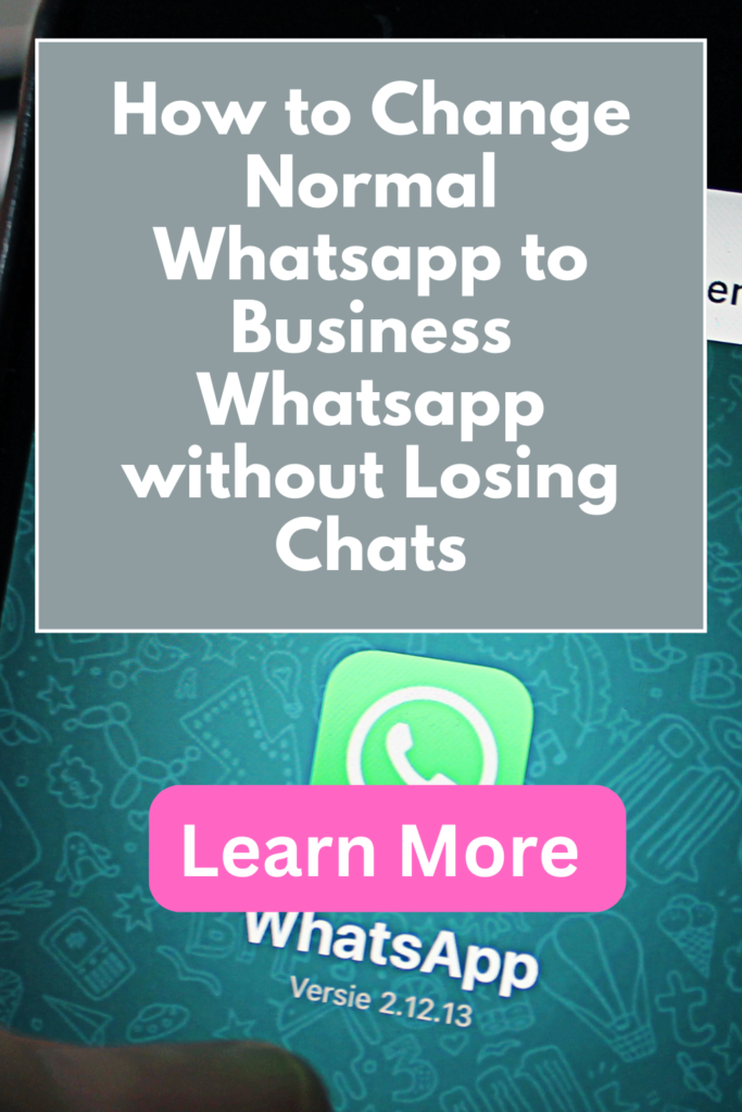 How to Change Normal Whatsapp to Business Whatsapp without Losing Chats