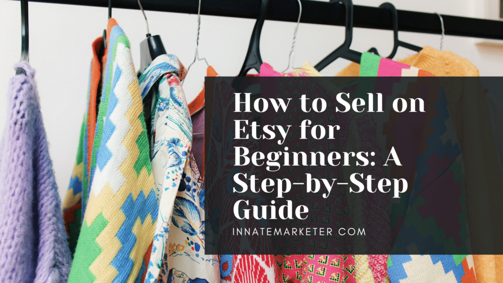 How to Sell on Etsy for Beginners - InnateMarketer