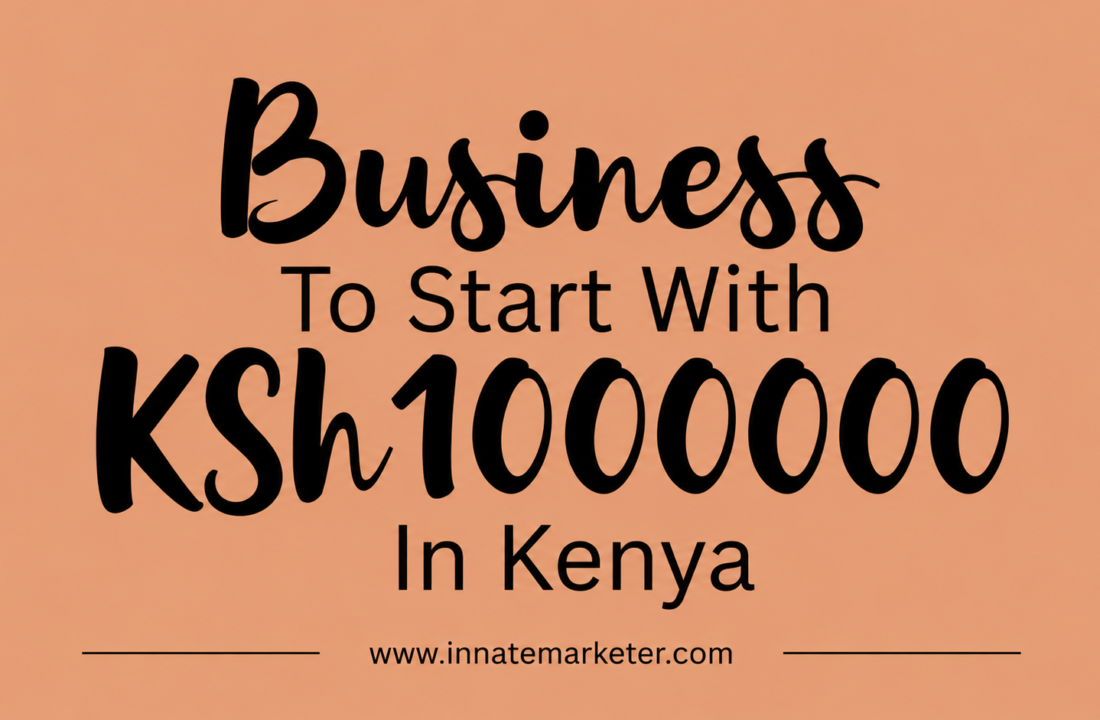 Business To Start With KSh1000000 In Kenya